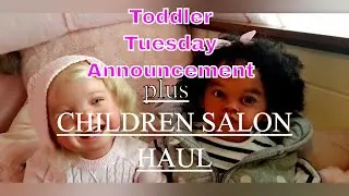 Toddler Tuesday theme Announcement plus CHILDREN SALON HAUL !