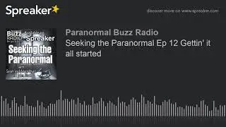 Seeking the Paranormal Ep 12 Gettin' it all started