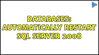 Databases: Automatically restart SQL Server 2008 (2 Solutions!!)