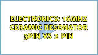 Electronics: 16MHz ceramic resonator 3pin vs 2 pin