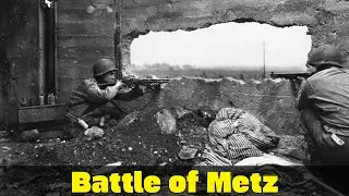 Battle of Metz | Patton&rsquo;s Bloody Fortress Battle | WW2