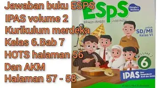 Jawaban buku ESPS IPAS volume 2 kurikulum merdeka kelas 6.Bab 7 HOTS halaman 56 & AKM halaman 57-58