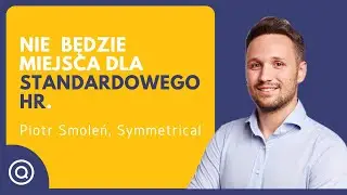 Nie będzie miejsca na standardowy HR  O automatyzacji, AI, roli HR i gęstości talentu