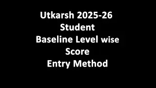 Utkarsh Exam 2025-26 Student Baseline Level Wise Score Entry Method At School Level..