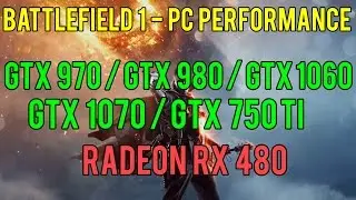 Battlefield 1 BETA PC Performance - GTX 750 Ti/ 970/ 980/ 1060/ 1070/ RX480
