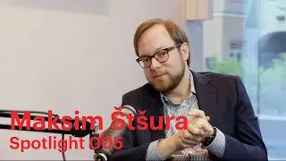Spotlight 005: Maksim Štšura