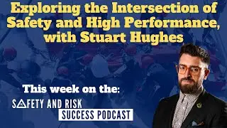 Exploring the Intersection of Safety and High Performance, with Stuart Hughes (IOSH President)