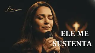 ELE ME SUSTENTA | Música de Adoração para Quem Está Sem Forças