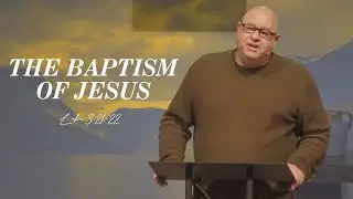 The Baptism of Jesus | Luke 3:21-22