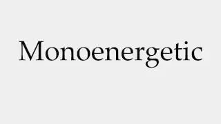 How to Pronounce Monoenergetic