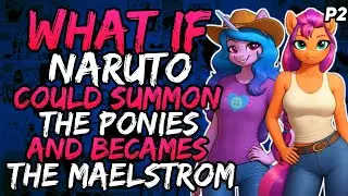 What if Naruto Could summon Ponies and Becames the Maelstrom?(NarutoxMyLittlePony) [ Part 2]