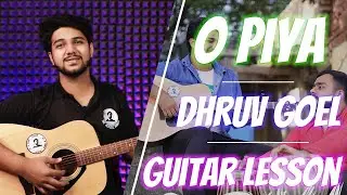 O Piya | Dhruv Goel / Giveaway!  Guitar Lesson , Chords | The Acoustic Baniya