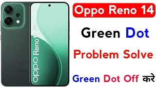 how to solve green dot problem oppo reno 14 | oppo reno 14 green dot band kaise kare