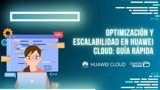 Desarrollo Web en Huawei Cloud: &iquest;C&oacute;mo desplegar una aplicaci&oacute;n escalable y optimizable?