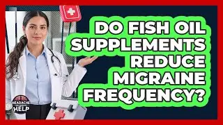 Do Fish Oil Supplements Reduce Migraine Frequency?