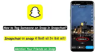 How to Tag Your Friends on Snap in Snapchat | Snapchat ke snap me friends ko mention kaise karen