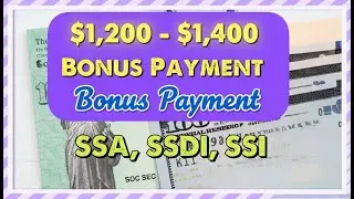 $1,200 - $1,400 Bonus Payments for All Social Security, SSDI, SSI Beneficiaries