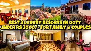 Best 3 Resorts In Ooty Under Rs 3000/- With View Rooms For Couples & Family