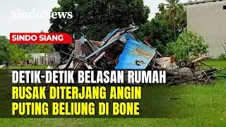 Puting Beliung Terjang Bone, 18 Rumah Warga Dilaporkan Rusak | Sindo Siang | 27/11