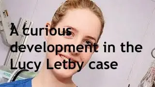 The Lucy Letby case takes a very strange turn