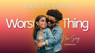 Worst Best Thing | R&B BANGERZ 2026