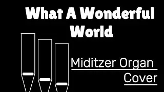 What A Wonderful World - Louis Armstrong (Miditzer Theater Organ Cover)