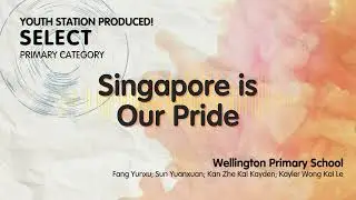 Singapore is our Pride [Wellington Primary School]