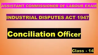 CONCILIATION OFFICER / Industrial Disputes Act 1947/Assistant Commissioner of Labour / Labour Laws
