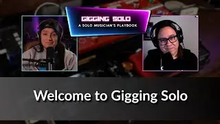 Welcome to the Gigging Solo Podcast