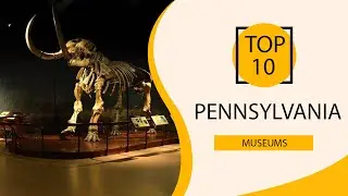 Top 10 Best Museums in Pennsylvania | USA- English