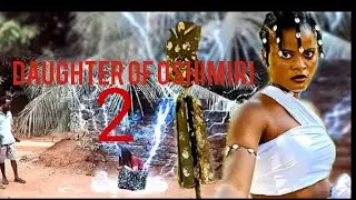 DAUGHTER OF OSHIMIRI 2 #latestmovies#movie#destinyetiko#epicmovie 