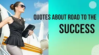 QUOTES ABOUT ROAD TO THE SUCCESS