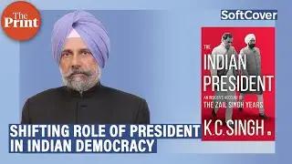 What does a President do when a PM becomes autocratic?: K.C Singh on ThePrint's Softcover