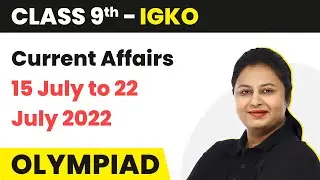 Current Affairs 15 July to 22 July 2022 | Current Affairs July 2022 | Major Events in July 2022
