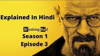Breaking Bad Season 1 Episode 3 Explained In Hindi