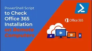 PowerShell Script to Check Office 365 Installation on Remote Computers