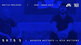 BATB9 | Chris Cole - Battle Prologue: Brandon Westgate Vs Nick Matthews - Round 1