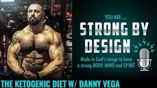 The Ketogenic Lifestyle w/ Danny Vega [Strong By Design Ep 17-18]
