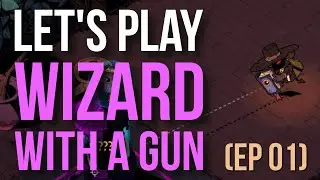 Let's Play Wizard with a Gun (EP 01)