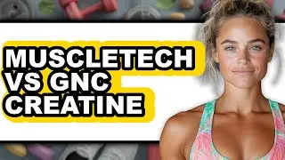 Muscletech vs GNC Creatine - Which is Better?
