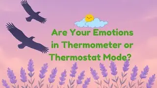 Are Your Emotions in Thermometer or Thermostat Mode?