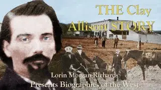Biographies of the West: The Clay Allison Story (Lorin Morgan-Richards Presents)
