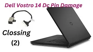 Dell Vostro 14 Dc Pin Damage Part (2) How to closing