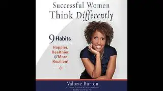 Successful Women Think Differently: 9 Habits to Make You Happier, Healthier, and More Resilient