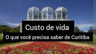 CUSTO DE VIDA em Curitiba-Paraná 2025-2026 #curitiba ##parana #jardimbotanico 