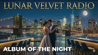 Lunar Velvet Radio &mdash; Chill Love Songs &bull; Slow, Romantic & Relaxing Music #41