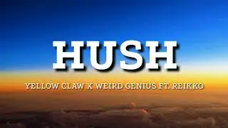 Yellow Claw X Weird Genius - Hush Ft. Reikko (Lyrics)