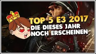 TOP 5 GAMES E3 2017 DIE DIESES JAHR ERSCHEINEN  👑 Im imperialen Fokus