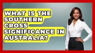 What Is The Southern Cross Significance In Australia? - Profiles in Politics