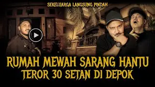 PALING SEREM AWAL TAHUN ?? RUMAH MEWAH DI DEPOK ISI SETAN SEMUA !!
